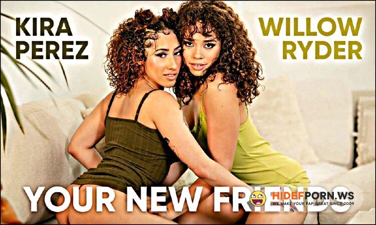 SLR Originals/SexLikeReal - Kira Perez, Willow Ryder - Your New Friends [UltraHD 2K 1920p]
