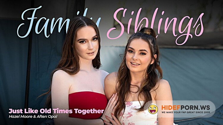 AdultTime - Aften Opal, Hazel Moore - Just Like Old Times Together / Family Sinblings [Full HD 1080p]