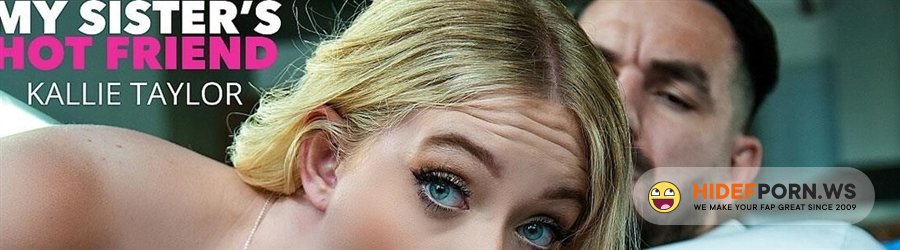 MySistersHotFriend - Kallie Taylor  - Cute Blonde Kallie Taylor Gets Fucked By Her Friends Brother [2023/HD]
