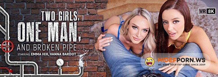VRBangers - Vanna Bardot, Emma Hix - Two Girls, One Man, and Broken Pipe [4K UHD 1920p]