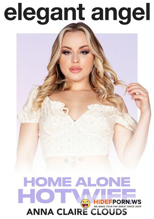 ElegantAngel.com - Anna Claire Clouds : Home Alone Hotwife [FullHD 1080p]